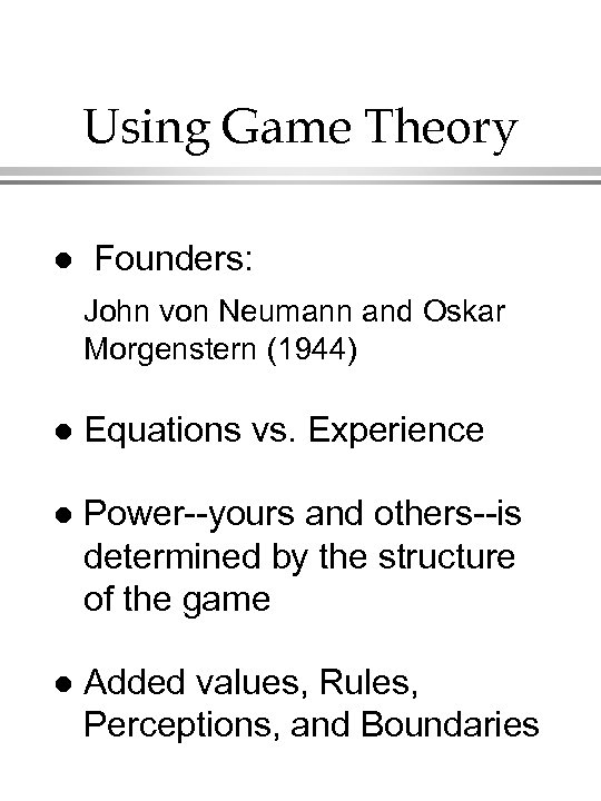 Using Game Theory l Founders: John von Neumann and Oskar Morgenstern (1944) l Equations