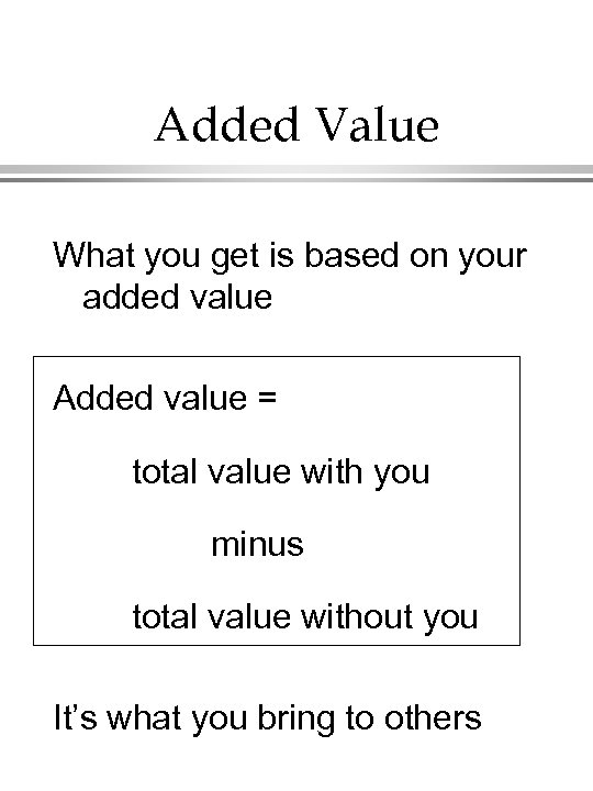 Added Value What you get is based on your added value Added value =