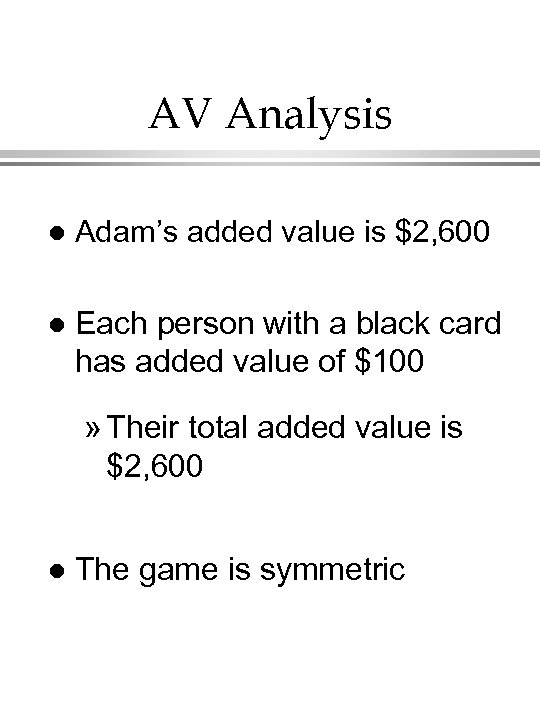 AV Analysis l Adam’s added value is $2, 600 l Each person with a