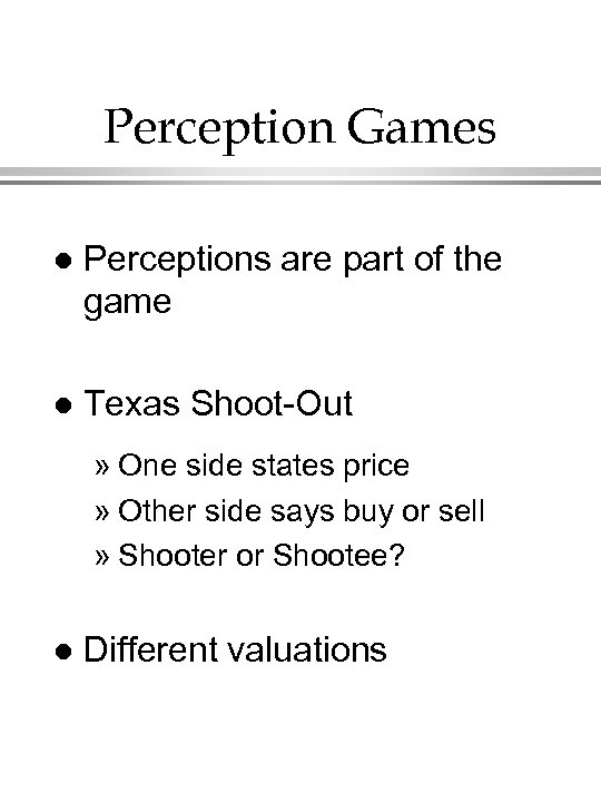 Perception Games l Perceptions are part of the game l Texas Shoot-Out » One