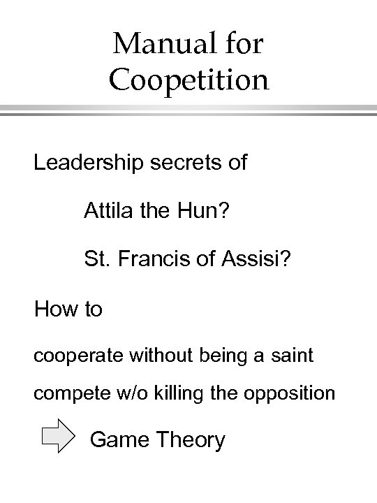 Manual for Coopetition Leadership secrets of Attila the Hun? St. Francis of Assisi? How