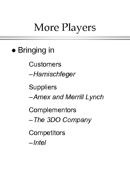 More Players l Bringing in Customers – Harnischfeger Suppliers – Amex and Merrill Lynch