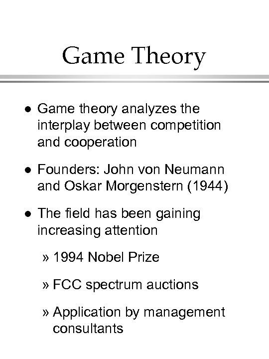 Game Theory l Game theory analyzes the interplay between competition and cooperation l Founders: