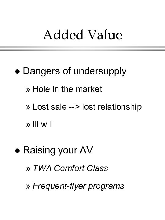 Added Value l Dangers of undersupply » Hole in the market » Lost sale
