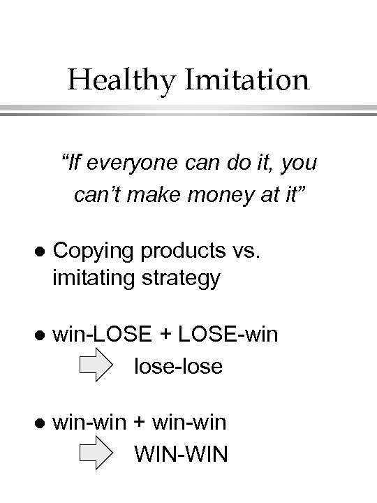 Healthy Imitation “If everyone can do it, you can’t make money at it” l