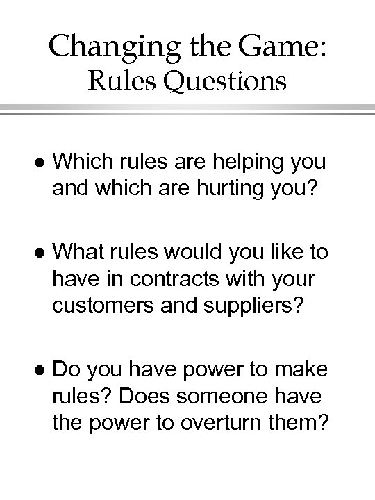 Changing the Game: Rules Questions l Which rules are helping you and which are