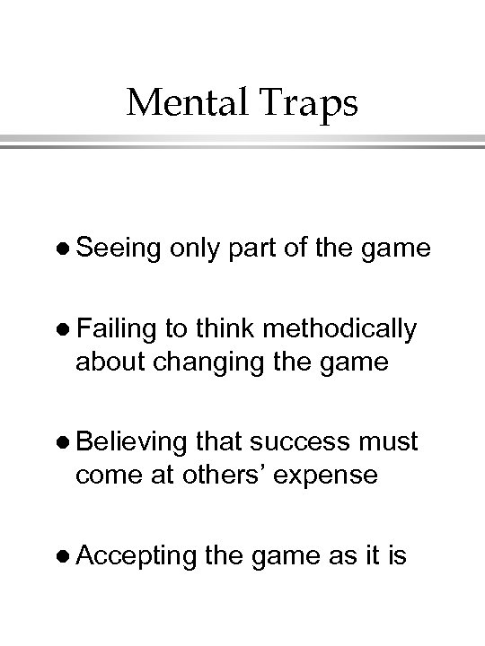 Mental Traps l Seeing only part of the game l Failing to think methodically