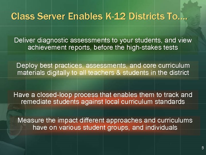 Class Server Enables K-12 Districts To…. Deliver diagnostic assessments to your students, and view