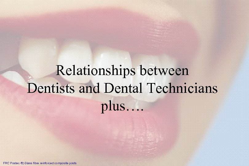 IPS Empress® System – das Original Relationships between Dentists and Dental Technicians plus…. FRC