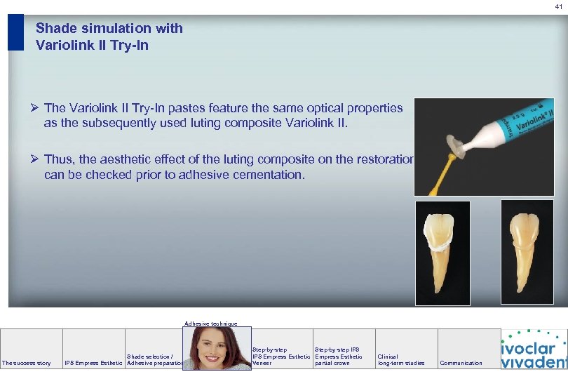 41 Shade simulation with Variolink II Try-In Ø The Variolink II Try-In pastes feature