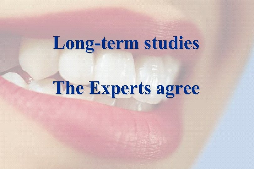 46 Long-term studies The Experts agree Kommunikation The success story Shade selection / IPS