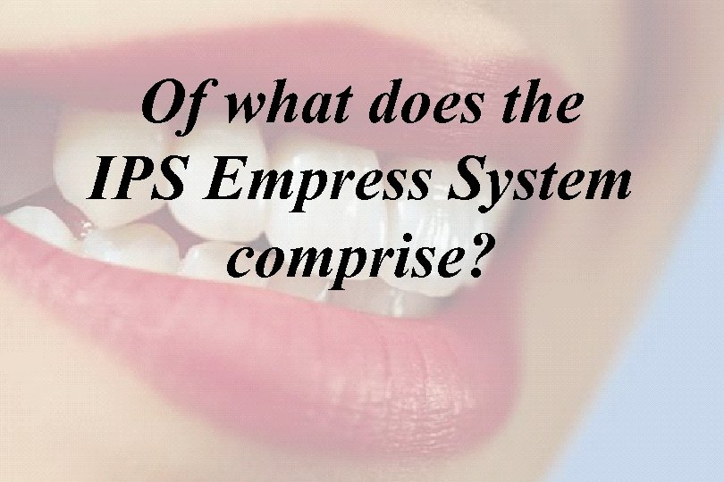 9 Of what does the IPS Empress System comprise? Kommunikation The success story Shade