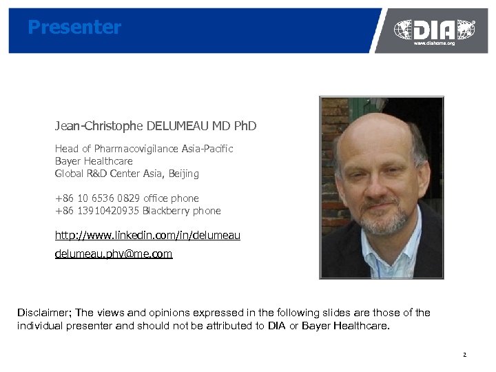 Presenter Jean-Christophe DELUMEAU MD Ph. D Head of Pharmacovigilance Asia-Pacific Bayer Healthcare Global R&D