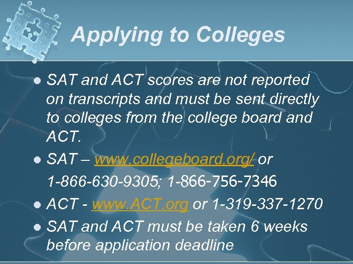 Applying to Colleges SAT and ACT scores are not reported on transcripts and must