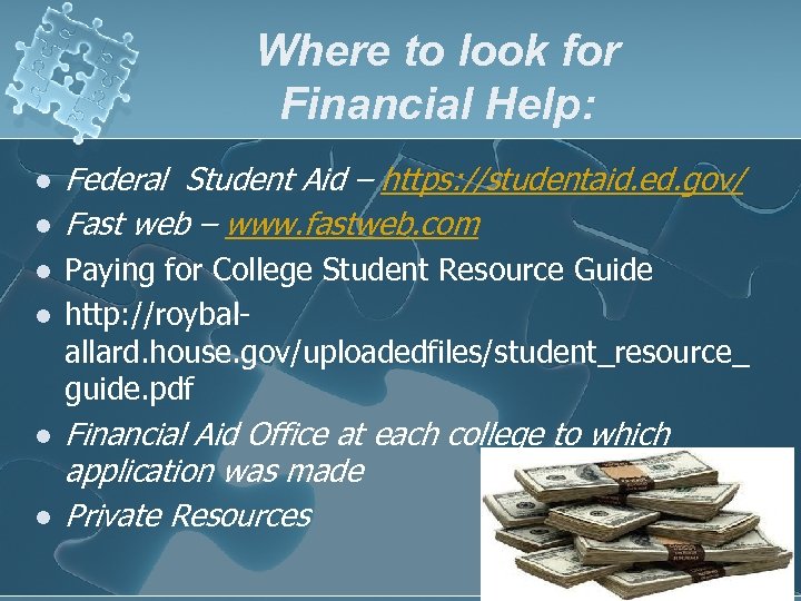 Where to look for Financial Help: l l l Federal Student Aid – https: