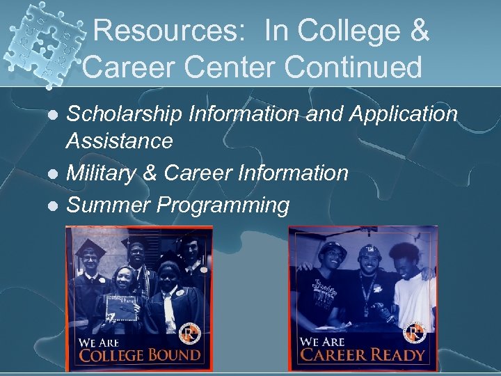 Resources: In College & Career Center Continued Scholarship Information and Application Assistance l Military