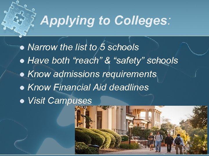 Applying to Colleges: Narrow the list to 5 schools l Have both “reach” &