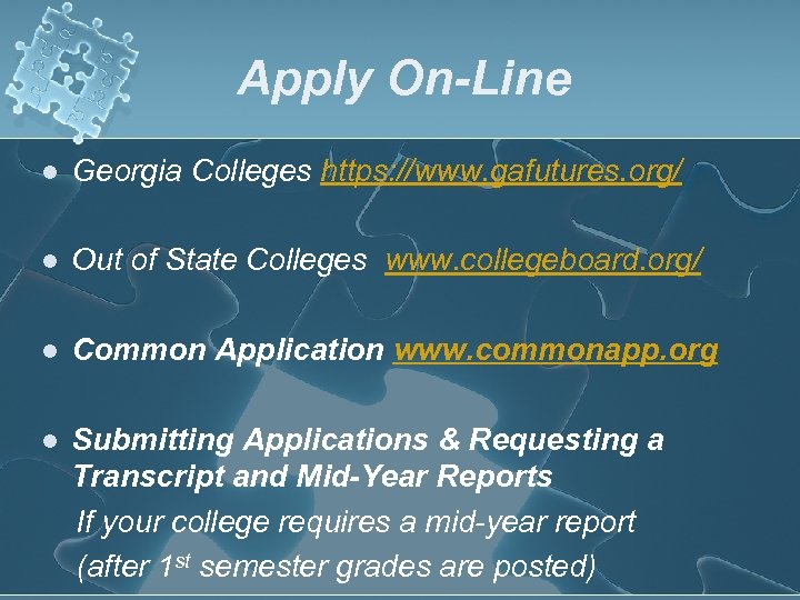 Apply On-Line l Georgia Colleges https: //www. gafutures. org/ l Out of State Colleges