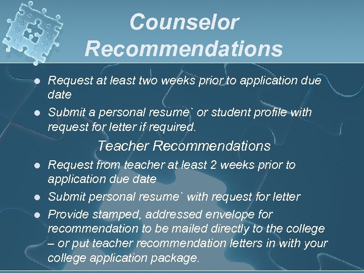 Counselor Recommendations l l Request at least two weeks prior to application due date