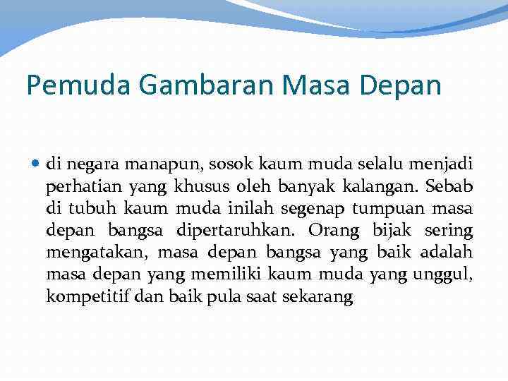 Pemuda Gambaran Masa Depan di negara manapun, sosok kaum muda selalu menjadi perhatian yang