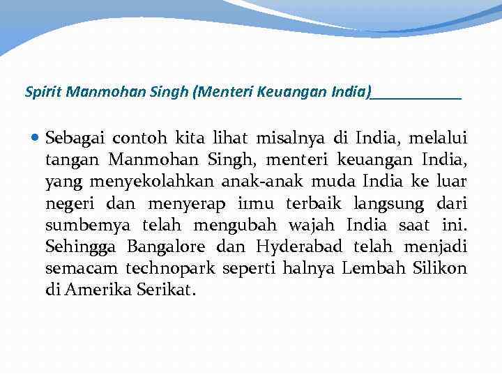 Spirit Manmohan Singh (Menteri Keuangan India)______ Sebagai contoh kita lihat misalnya di India, melalui