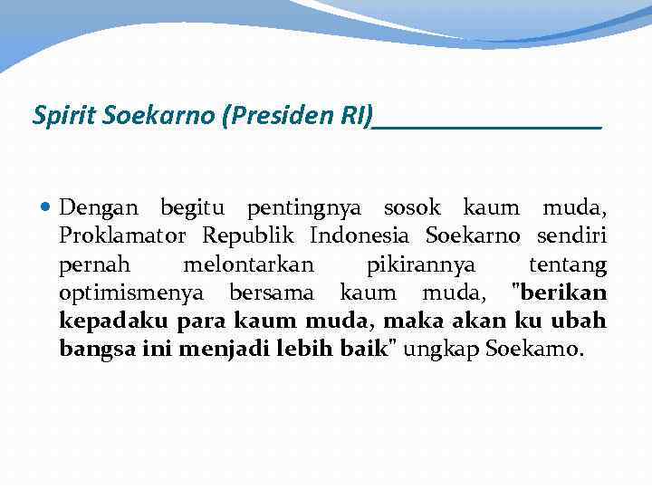 Spirit Soekarno (Presiden RI)________ Dengan begitu pentingnya sosok kaum muda, Proklamator Republik Indonesia Soekarno