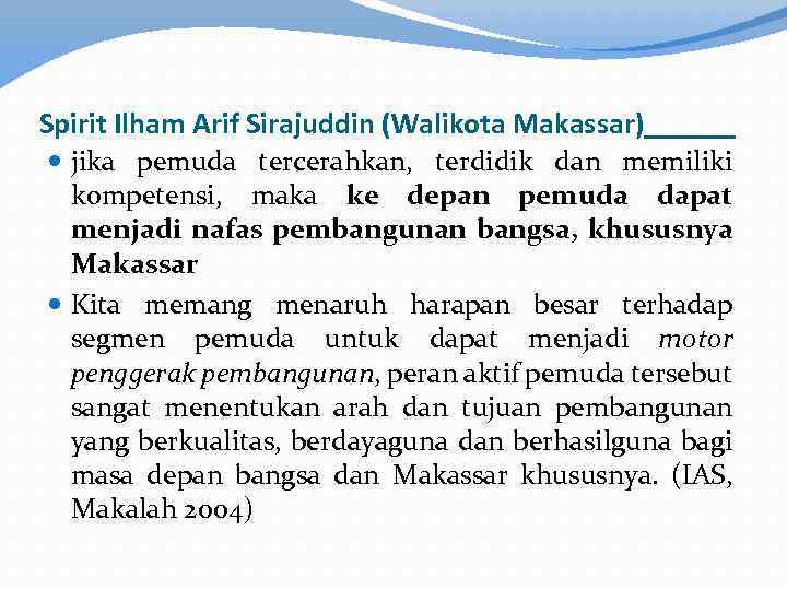 Spirit Ilham Arif Sirajuddin (Walikota Makassar)______ jika pemuda tercerahkan, terdidik dan memiliki kompetensi, maka