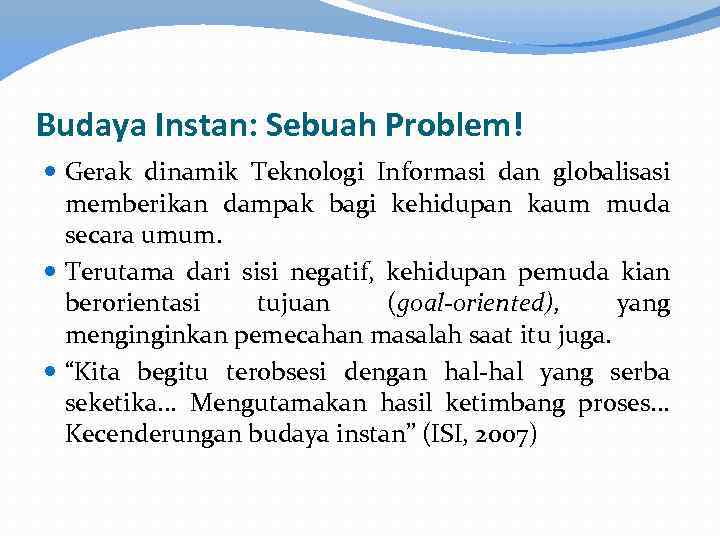 Budaya Instan: Sebuah Problem! Gerak dinamik Teknologi Informasi dan globalisasi memberikan dampak bagi kehidupan