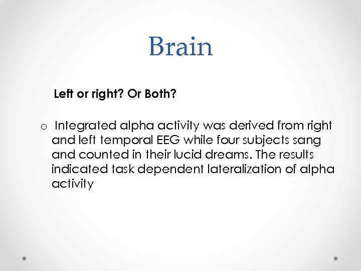 Brain Left or right? Or Both? o Integrated alpha activity was derived from right