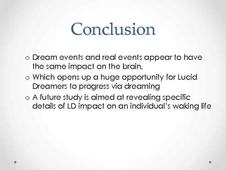 Conclusion o Dream events and real events appear to have the same impact on