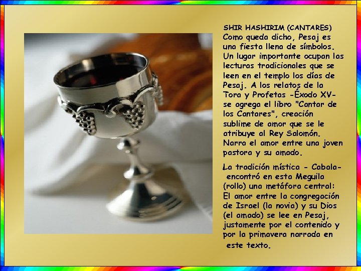 SHIR HASHIRIM (CANTARES) Como queda dicho, Pesaj es una fiesta llena de símbolos. Un