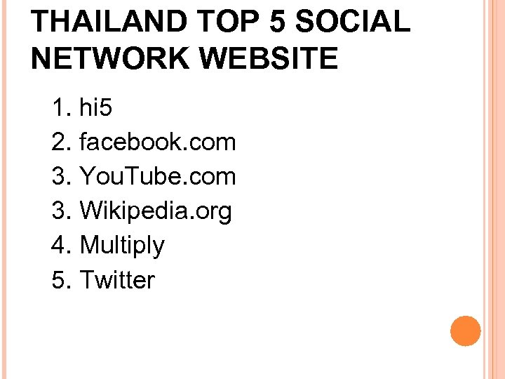 THAILAND TOP 5 SOCIAL NETWORK WEBSITE 1. hi 5 2. facebook. com 3. You.