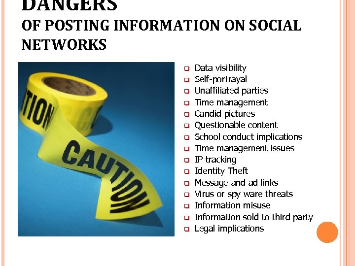 DANGERS OF POSTING INFORMATION ON SOCIAL NETWORKS q q q q Data visibility Self-portrayal