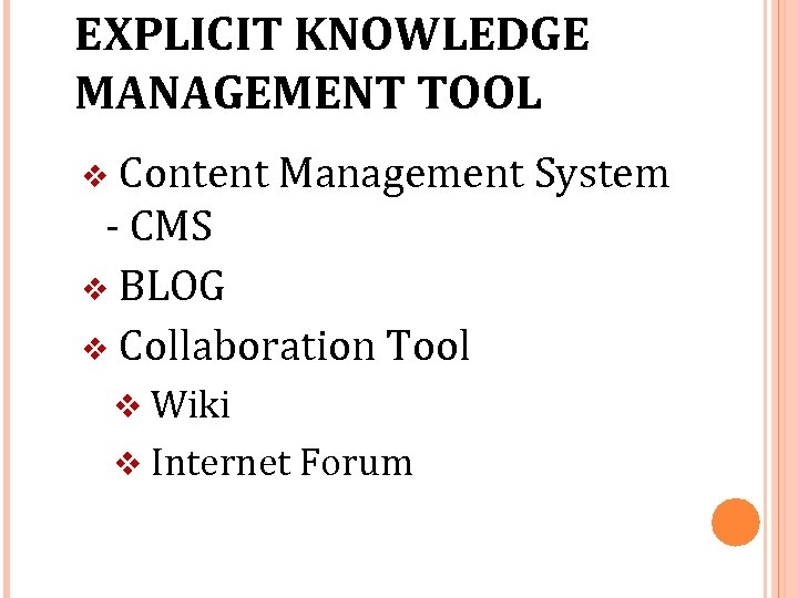 EXPLICIT KNOWLEDGE MANAGEMENT TOOL Content Management System - CMS v BLOG v Collaboration Tool