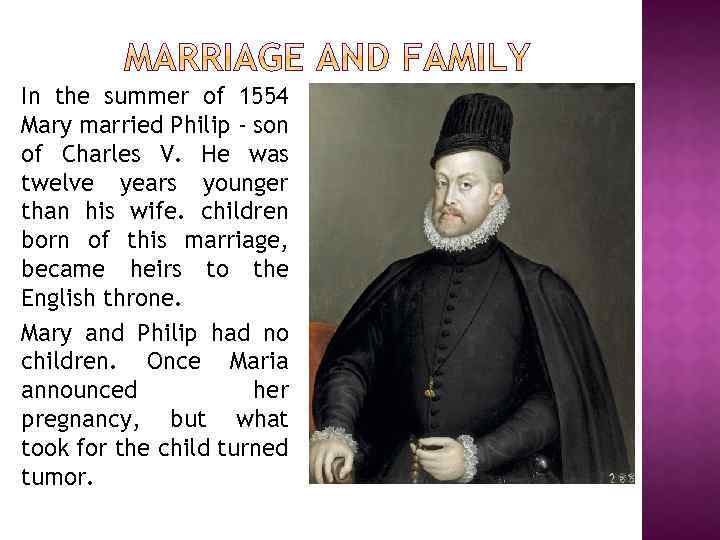 In the summer of 1554 Mary married Philip - son of Charles V. He