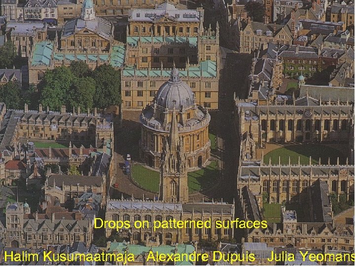 Drops on patterned surfaces Halim Kusumaatmaja Alexandre Dupuis Julia Yeomans 