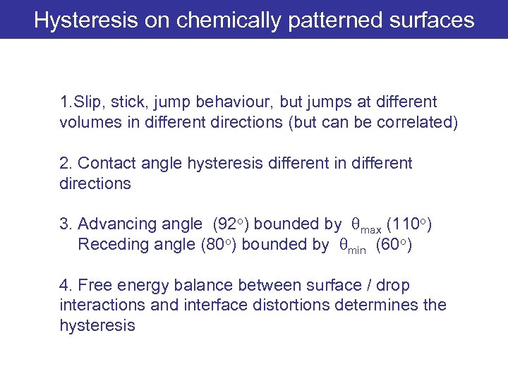 Hysteresis on chemically patterned surfaces 1. Slip, stick, jump behaviour, but jumps at different