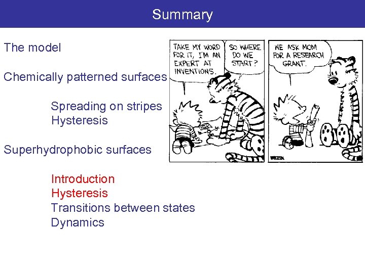 Summary The model Chemically patterned surfaces Spreading on stripes Hysteresis Superhydrophobic surfaces Introduction Hysteresis