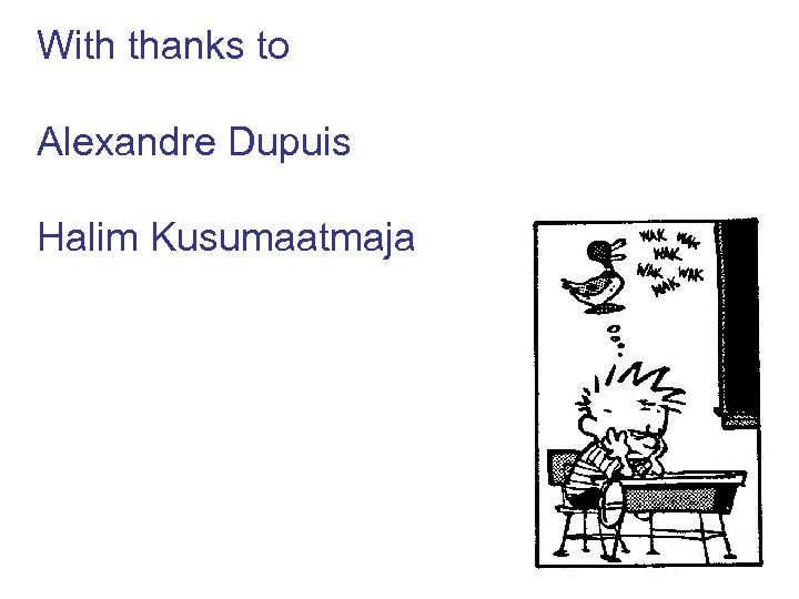 With thanks to Alexandre Dupuis Halim Kusumaatmaja 