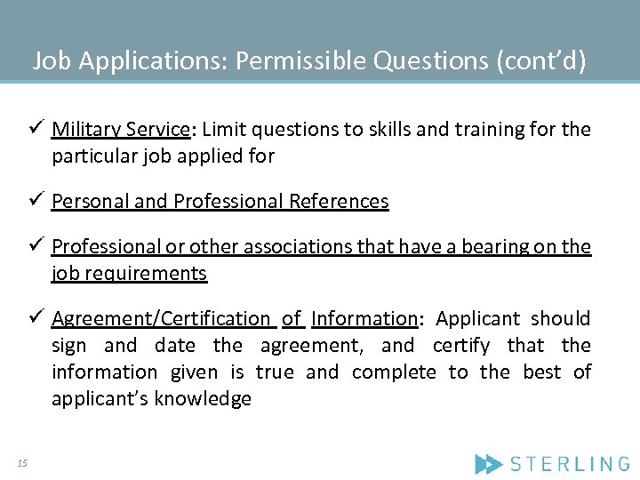 Job Applications: Permissible Questions (cont’d) ü Military Service: Limit questions to skills and training