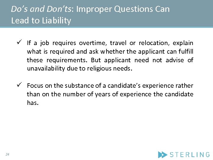 Do’s and Don’ts: Improper Questions Can Lead to Liability ü If a job requires