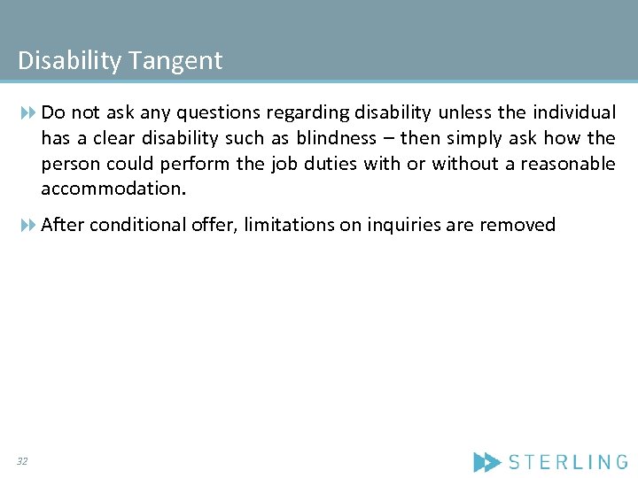 Disability Tangent Do not ask any questions regarding disability unless the individual has a