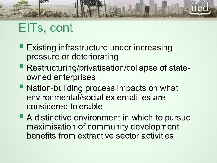 EITs, cont § Existing infrastructure under increasing pressure or deteriorating § Restructuring/privatisation/collapse of stateowned
