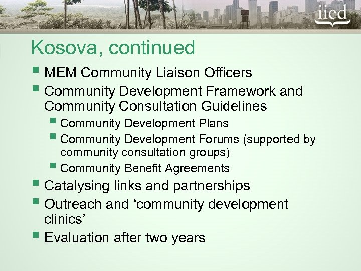 Kosova, continued § MEM Community Liaison Officers § Community Development Framework and Community Consultation