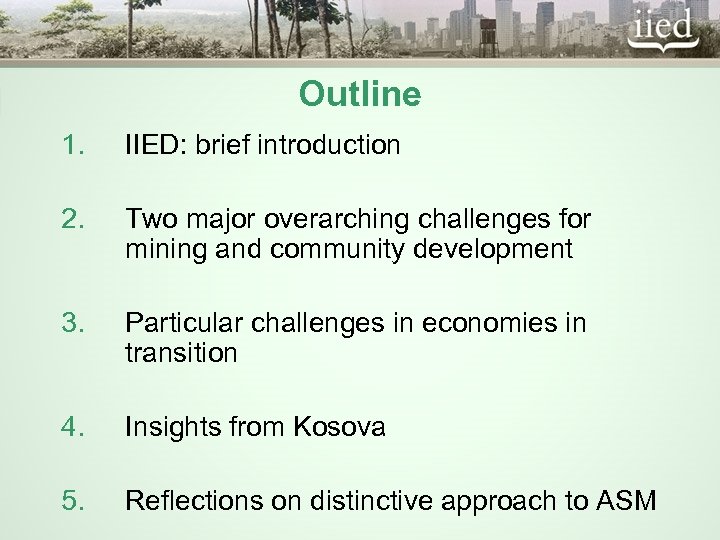 Outline 1. IIED: brief introduction 2. Two major overarching challenges for mining and community