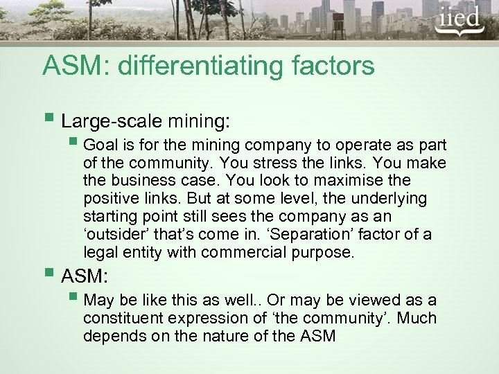 ASM: differentiating factors § Large-scale mining: § Goal is for the mining company to
