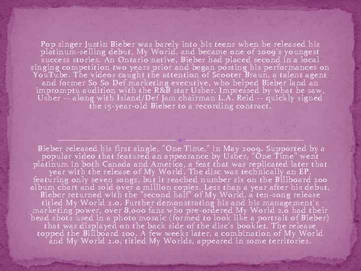 Pop singer Justin Bieber was barely into his teens when he released his platinum-selling