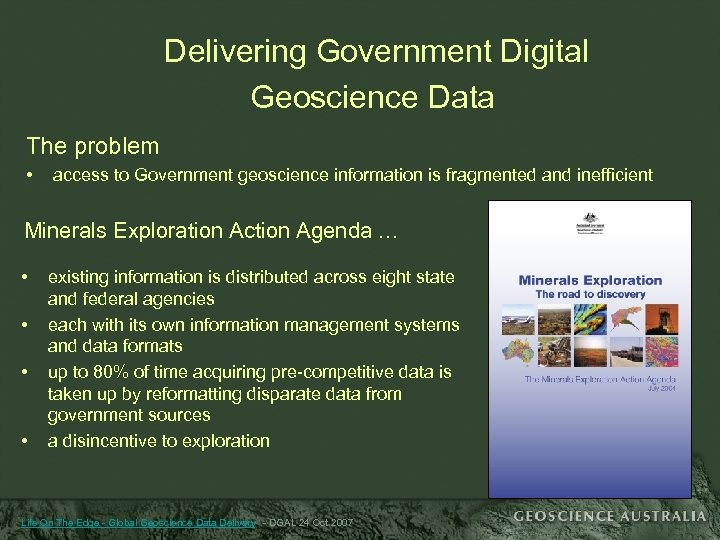 Delivering Government Digital Geoscience Data The problem • access to Government geoscience information is