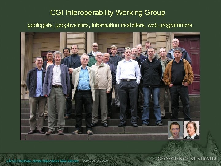 CGI Interoperability Working Group geologists, geophysicists, information modellers, web programmers Life On The Edge