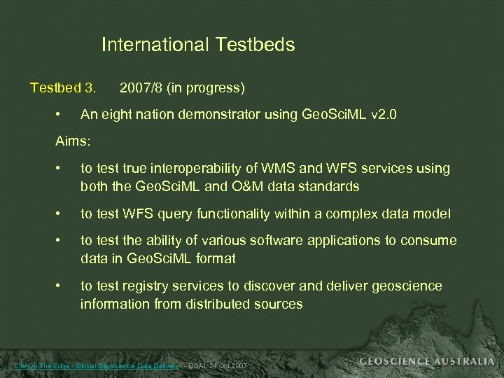 International Testbeds Testbed 3. • 2007/8 (in progress) An eight nation demonstrator using Geo.